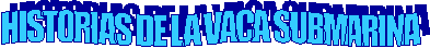 HISTORIAS DE LA VACA SUBMARINA